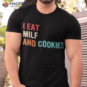 I Eat Milf And Cookies Vintage Apparel Shirt