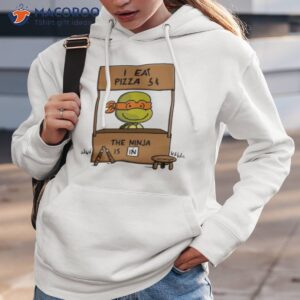 I Eat Pizza 6 The Ninja Is In Tmnshirt 1 i eat pizza 6 the ninja is in tmnt shirt hoodie 3