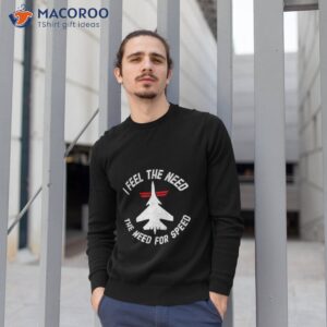 i feel the need the need for speed aircraft logo shirt sweatshirt 1