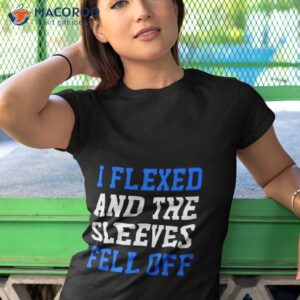 i flexed and the sleeves fell off shirt tshirt 1