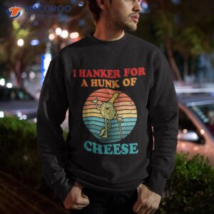 i hanker for a hunk of cheese retro apparel shirt sweatshirt