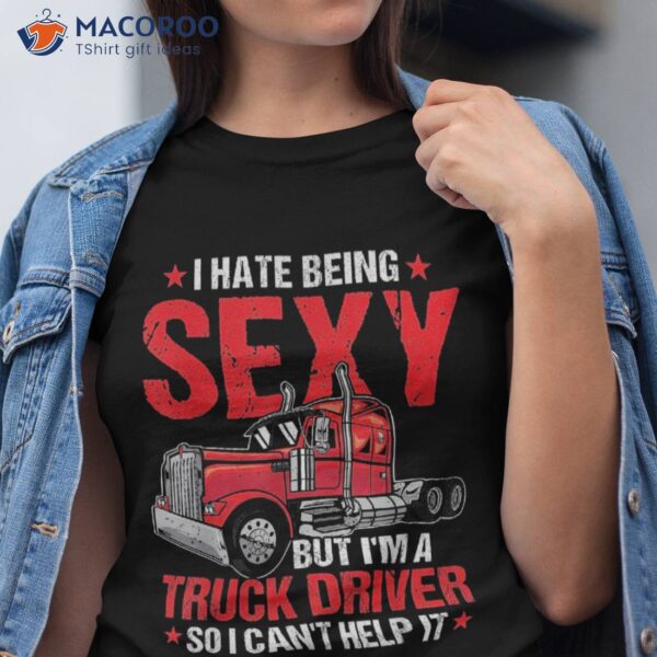 I Hate Being Truckie Lgv Funny Truck Driver Trucking Shirt