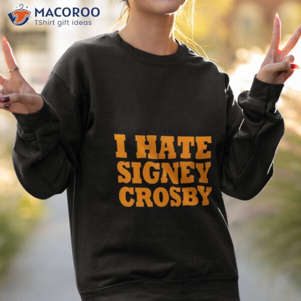 I Hate Signey Crosby Shirt