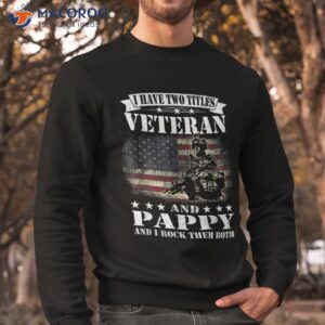 i have 2 tittles veteran and pappy tee fathers day gift shirt sweatshirt