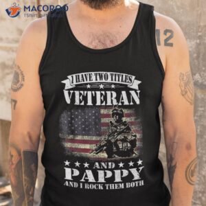 i have 2 tittles veteran and pappy tee fathers day gift shirt tank top