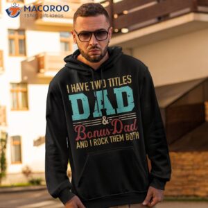 i have two titles dad and bonus rock them both shirt hoodie 2