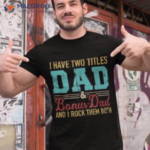 I Have Two Titles Dad And Bonus Rock Them Both Shirt