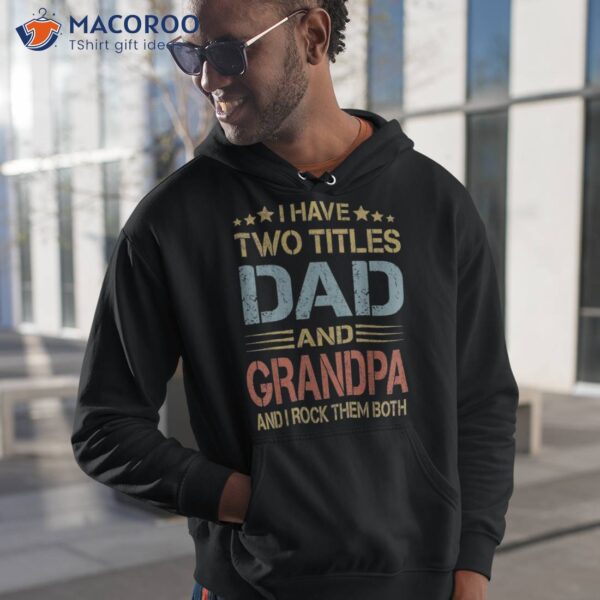 I Have Two Titles Dad And Grandpa Father’s Day Gift Shirt