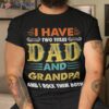 I Have Two Titles Dad And Grandpa Father’s Day Gift Shirt