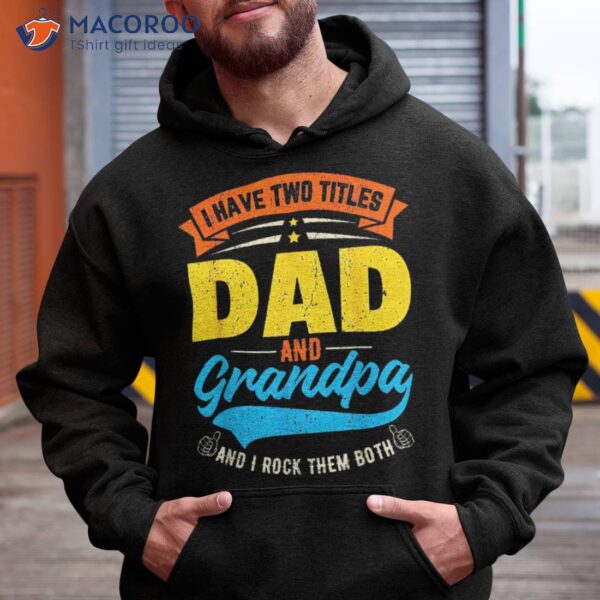 I Have Two Titles Dad And Grandpa Father’s Day Shirt