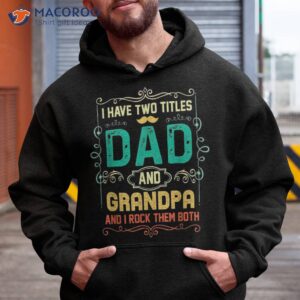 i have two titles dad and grandpa father s day shirt hoodie 3