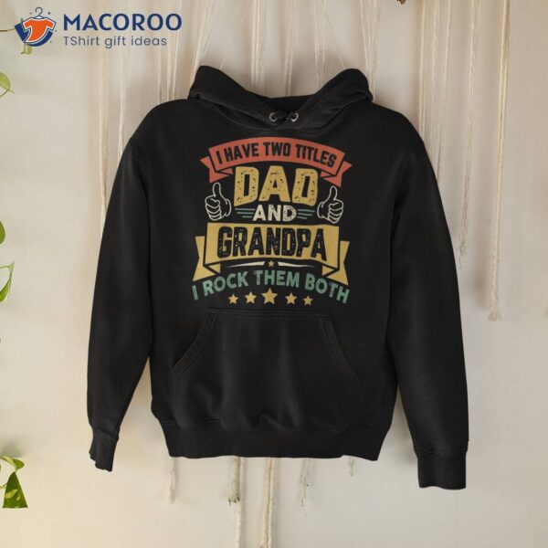 I Have Two Titles Dad And Grandpa Father’s Day Shirt