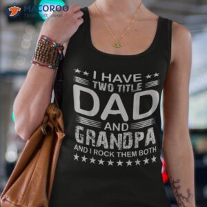 i have two titles dad and grandpa father s day shirt tank top 4