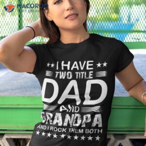 i have two titles dad and grandpa father s day shirt tshirt 1