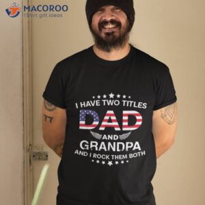 i have two titles dad and grandpa father s day shirt tshirt 2 1