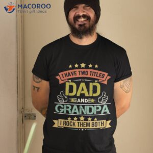 I Have Two Titles Dad And Grandpa Father’s Day Shirt