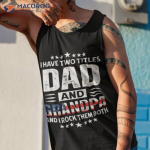 i have two titles dad and grandpa father s day vintage shirt tank top 1