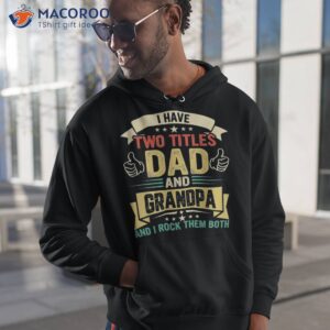 i have two titles dad and grandpa funny father amp acirc amp 128 amp 153 s day shirt hoodie 1