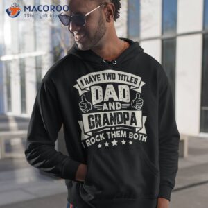 I Have Two Titles Dad And Grandpa Funny Father Day Shirt