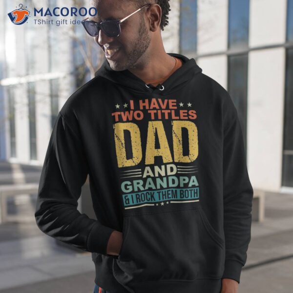 I Have Two Titles Dad And Grandpa Funny Father Day Shirt