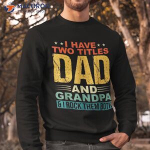i have two titles dad and grandpa funny father day shirt sweatshirt 6