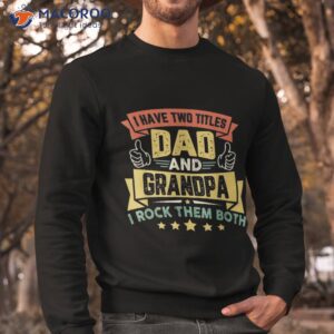 i have two titles dad and grandpa funny father day shirt sweatshirt 7