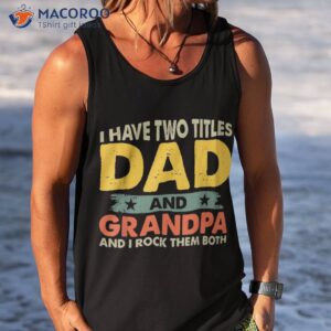 i have two titles dad and grandpa funny father day shirt tank top 1