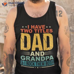 i have two titles dad and grandpa funny father day shirt tank top 2
