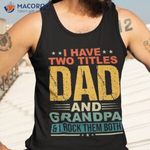 i have two titles dad and grandpa funny father day shirt tank top 3