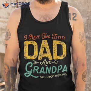 i have two titles dad and grandpa funny father day shirt tank top 4