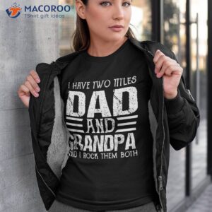 i have two titles dad and grandpa funny father day shirt tshirt 3 1