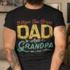 I Have Two Titles Dad And Grandpa Funny Father Day Shirt