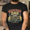 I Have Two Titles Dad And Grandpa Funny Father Day Shirt