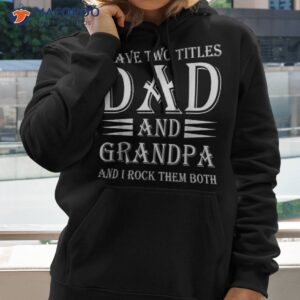 I Have Two Titles Dad And Grandpa Funny Father’s Day Shirt