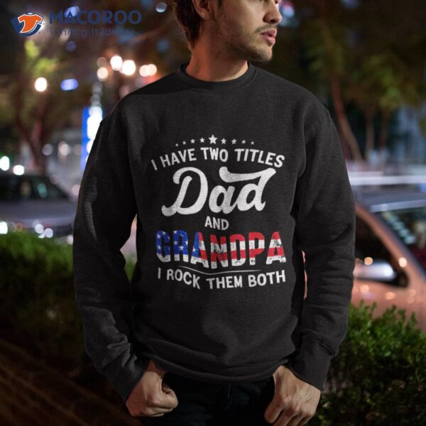 I Have Two Titles Dad And Grandpa Funny Father’s Day Shirt