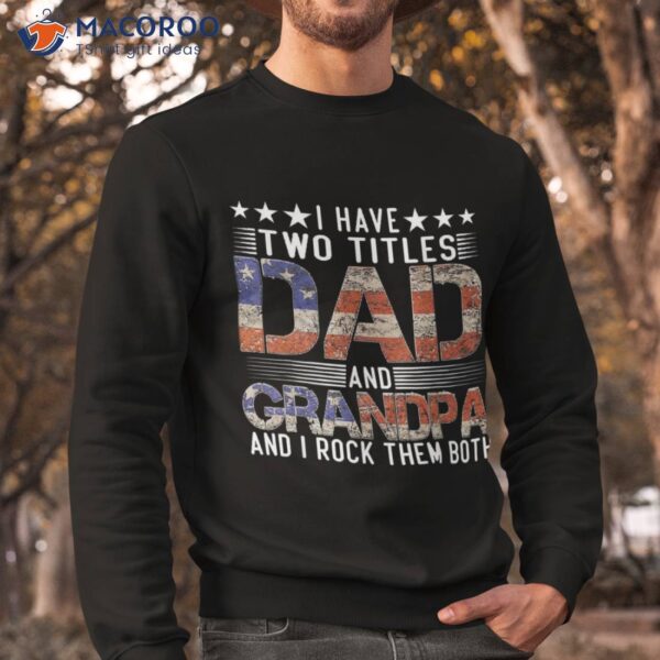 I Have Two Titles Dad And Grandpa Funny Father’s Day Shirt