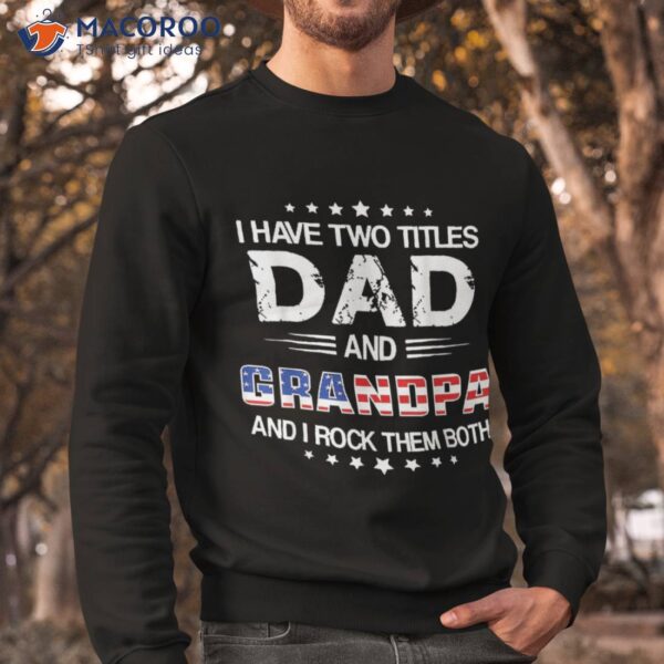 I Have Two Titles Dad And Grandpa Funny Father’s Day Shirt