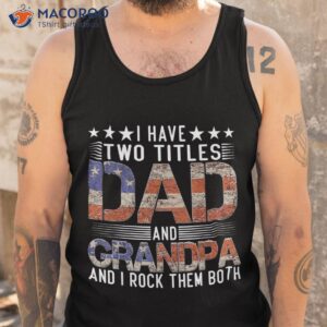 i have two titles dad and grandpa funny father s day shirt tank top 1