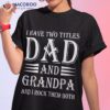 I Have Two Titles Dad And Grandpa Funny Father’s Day Shirt