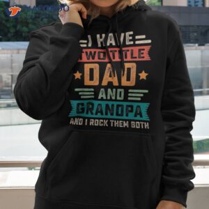 i have two titles dad and grandpa funny fathers day shirt hoodie 2