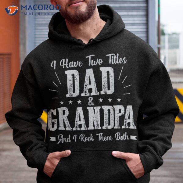 I Have Two Titles Dad And Grandpa Vintage Father’s Day Gift Shirt