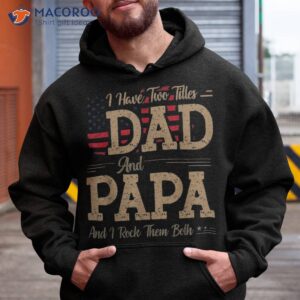 i have two titles dad and papa funny father s day shirt hoodie 1