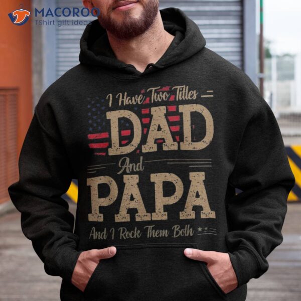 I Have Two Titles Dad And Papa Funny Father’s Day Shirt