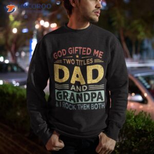 i have two titles dad and papa funny father s day shirt sweatshirt