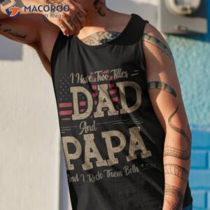 i have two titles dad and papa funny father s day shirt tank top 1 1