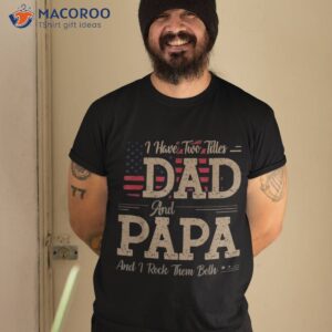 i have two titles dad and papa funny father s day shirt tshirt 2