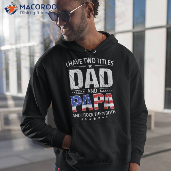 I Have Two Titles Dad And Papa Gifts Funny Father’s Day Shirt