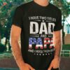 I Have Two Titles Dad And Papa Gifts Funny Father’s Day Shirt