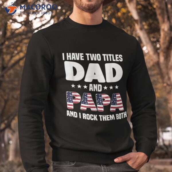 I Have Two Titles Dad And Papa Rock Them Both Father Shirt