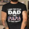 I Have Two Titles Dad And Papa Rock Them Both Father Shirt